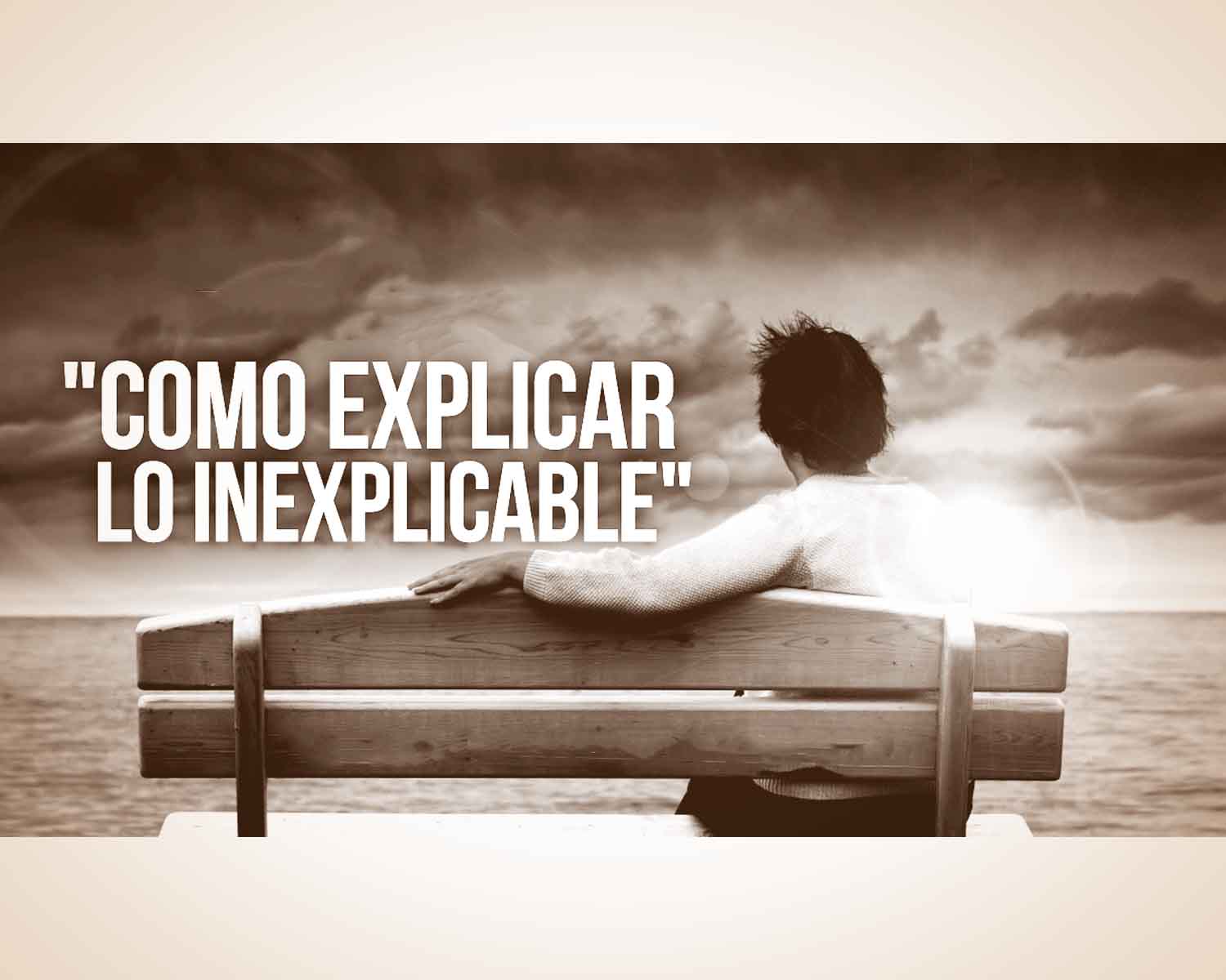 COMPRENDER LO INEXPLICABLE