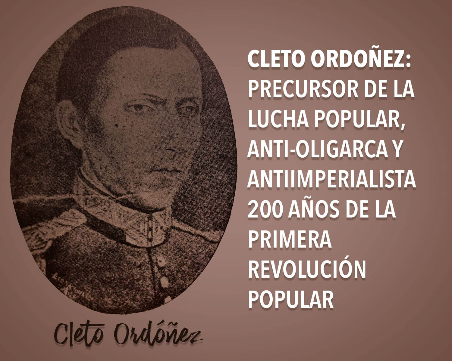 Cleto Ordoñez: Precursor de la lucha popular, anti-oligarca y antiimperialista.  200 años de la primera revolución popular