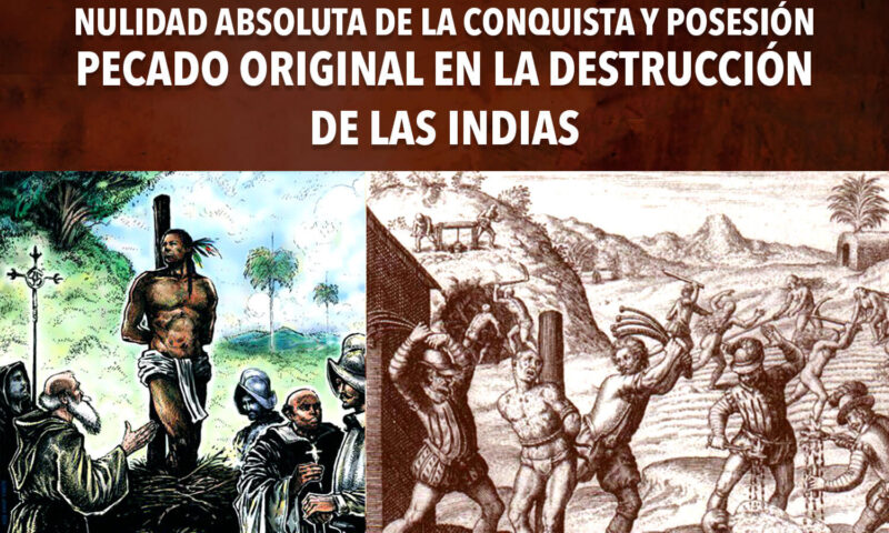 Nulidad absoluta de la conquista y posesión - Pecado original en la destrucción de Las Indias