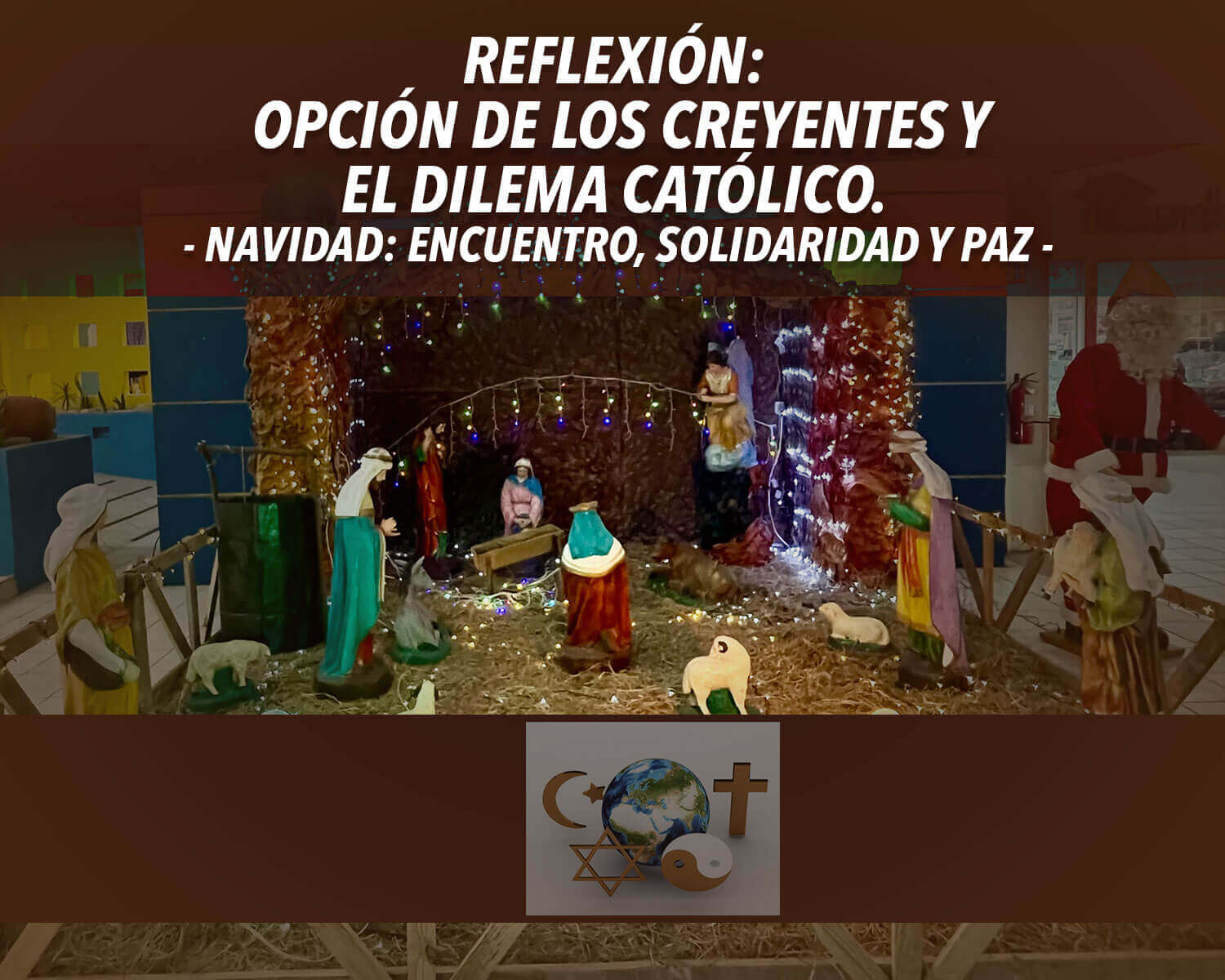 Reflexión: opción de los creyentes y el dilema católico. Navidad:  encuentro, solidaridad y paz –