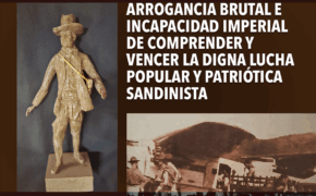Arrogancia brutal e incapacidad imperial de comprender y vencer la digna lucha popular y patriótica sandinista