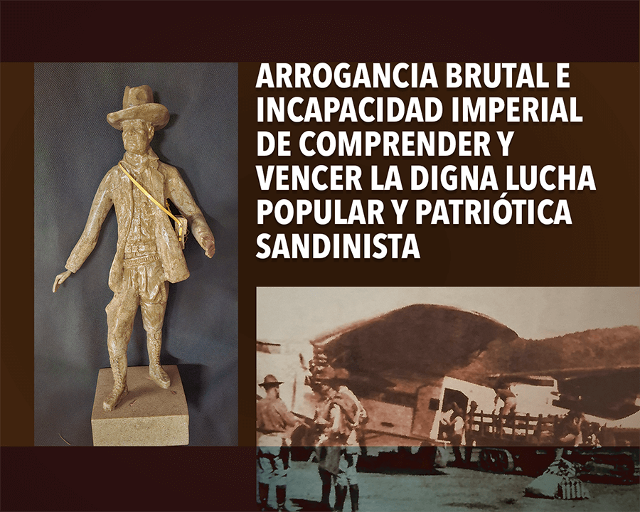 Arrogancia brutal e incapacidad imperial de comprender y vencer la digna lucha popular y patriótica sandinista