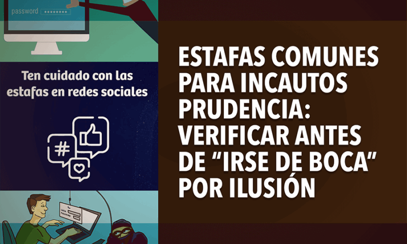 Estafas comunes para incautos  Prudencia: verificar antes de “irse de boca” por ilusión