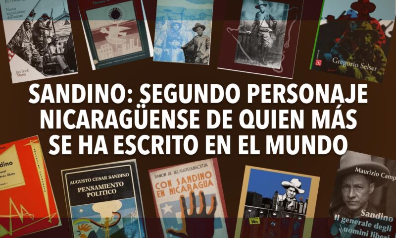 SANDINO: segundo personaje nicaragüense de quien más se ha escrito en el mundo.