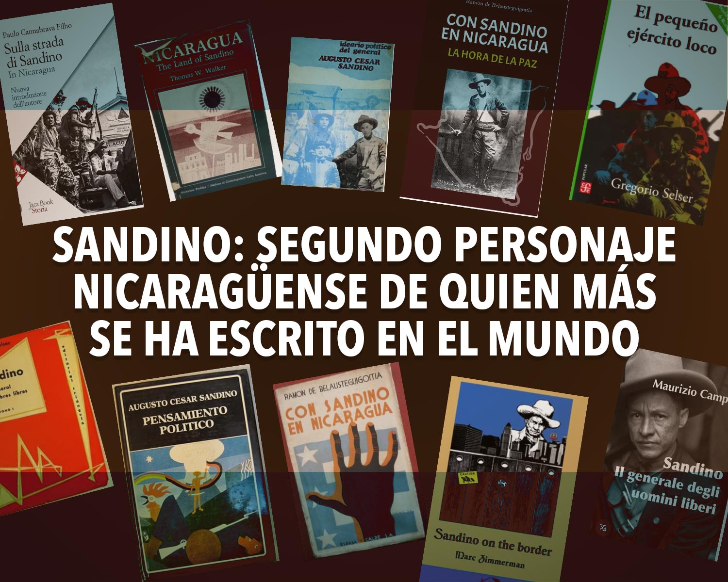 SANDINO: segundo personaje nicaragüense de quien más se ha escrito en el mundo.